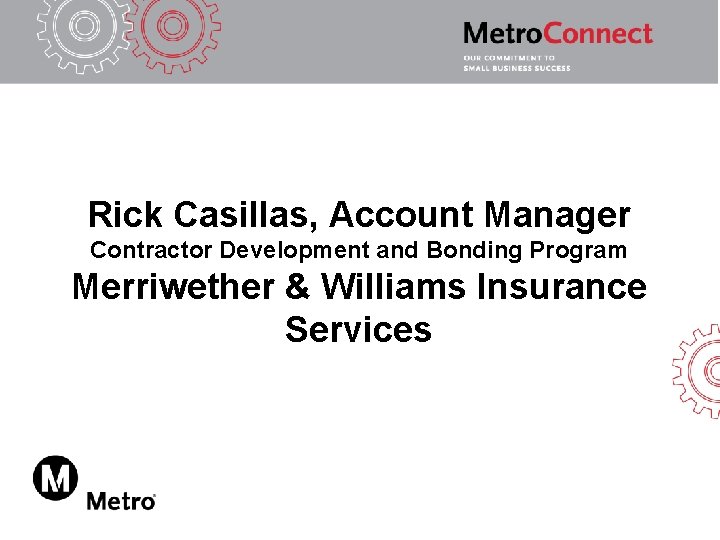 Rick Casillas, Account Manager Contractor Development and Bonding Program Merriwether & Williams Insurance Services