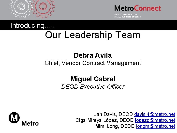 Introducing…. . Our Leadership Team Debra Avila Chief, Vendor Contract Management Miguel Cabral DEOD