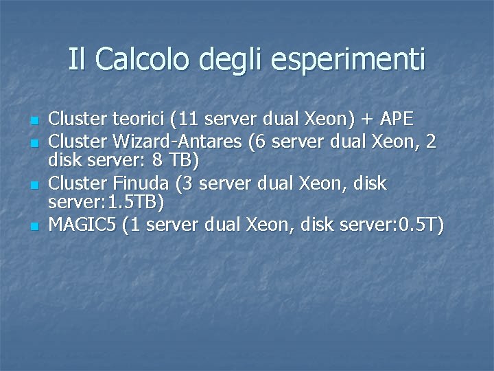 Il Calcolo degli esperimenti n n Cluster teorici (11 server dual Xeon) + APE
