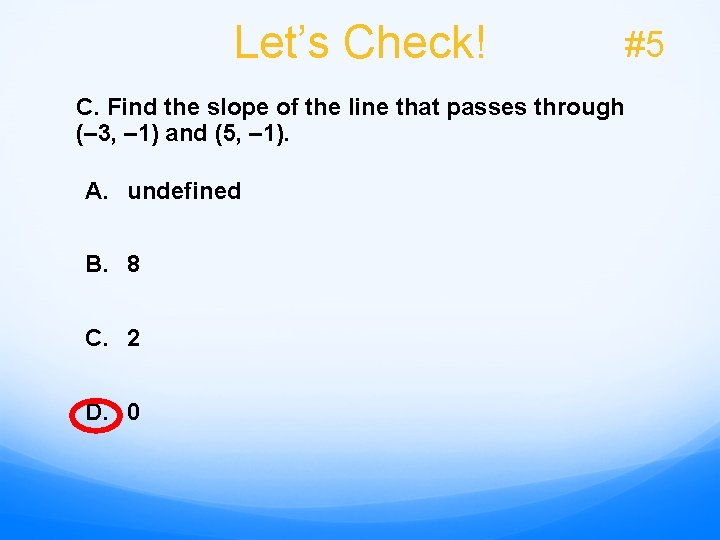 Let’s Check! C. Find the slope of the line that passes through (– 3,