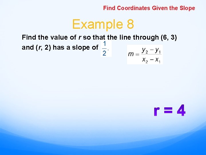 Find Coordinates Given the Slope Example 8 Find the value of r so that Find Coordinates Given the Slope Example 8 Find the value of r so that