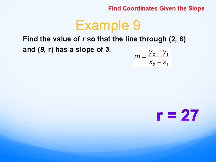 Find Coordinates Given the Slope Example 9 Find the value of r so that Find Coordinates Given the Slope Example 9 Find the value of r so that