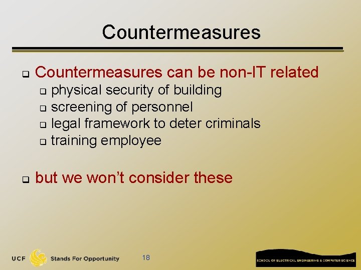 Countermeasures q Countermeasures can be non-IT related physical security of building q screening of