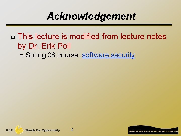 Acknowledgement q This lecture is modified from lecture notes by Dr. Erik Poll q