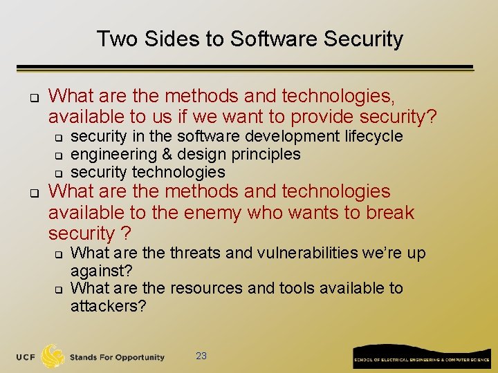 Two Sides to Software Security q What are the methods and technologies, available to