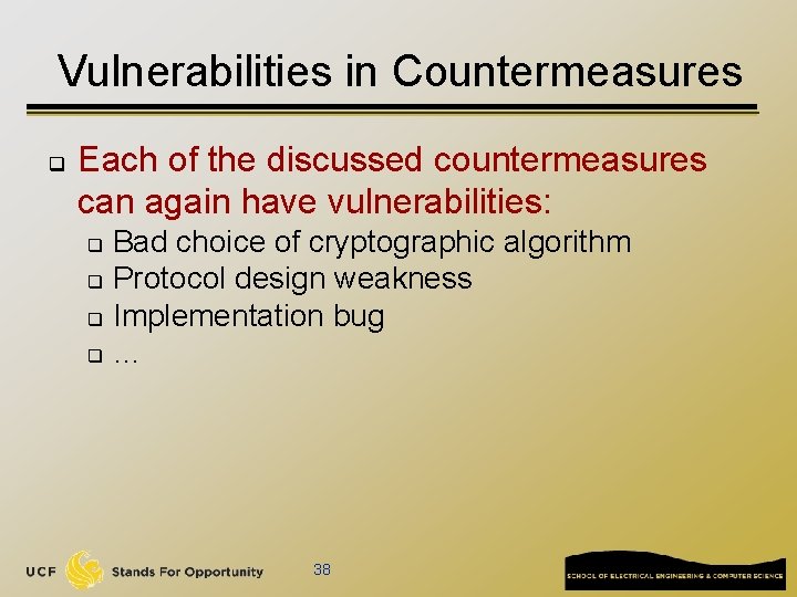 Vulnerabilities in Countermeasures q Each of the discussed countermeasures can again have vulnerabilities: Bad