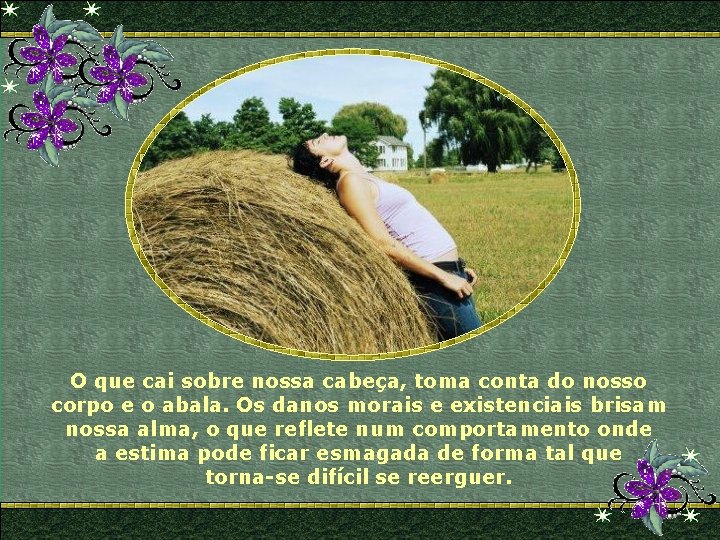 O que cai sobre nossa cabeça, toma conta do nosso corpo e o abala.