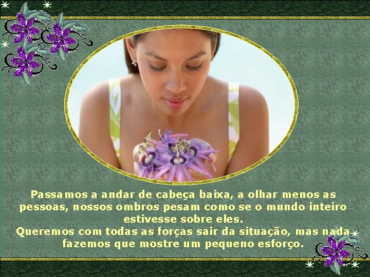 Passamos a andar de cabeça baixa, a olhar menos as pessoas, nossos ombros pesam