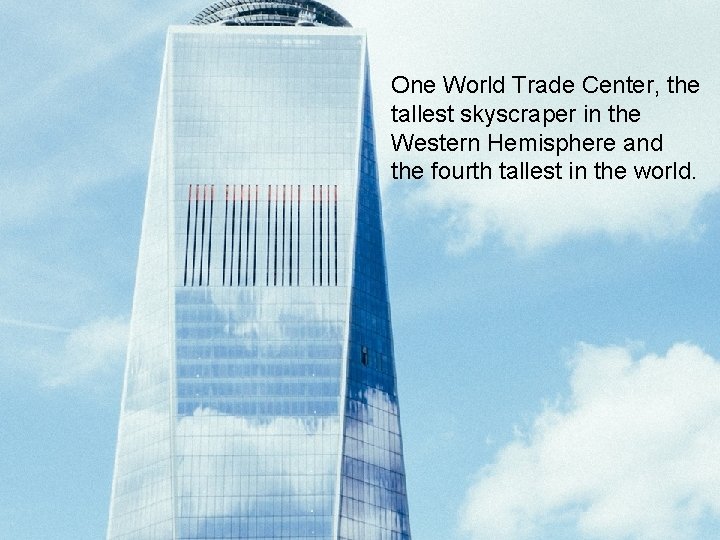 One World Trade Center, the tallest skyscraper in the Western Hemisphere and the fourth