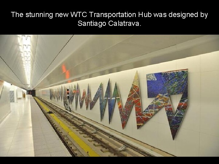 The stunning new WTC Transportation Hub was designed by Santiago Calatrava. 