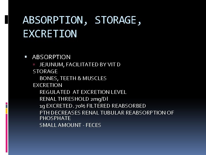 ABSORPTION, STORAGE, EXCRETION ABSORPTION JEJUNUM, FACILITATED BY VIT D STORAGE BONES, TEETH & MUSCLES