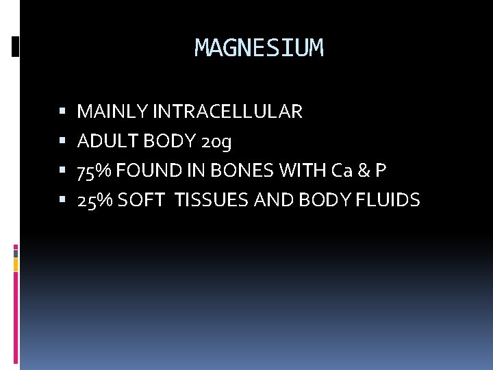 MAGNESIUM MAINLY INTRACELLULAR ADULT BODY 20 g 75% FOUND IN BONES WITH Ca &