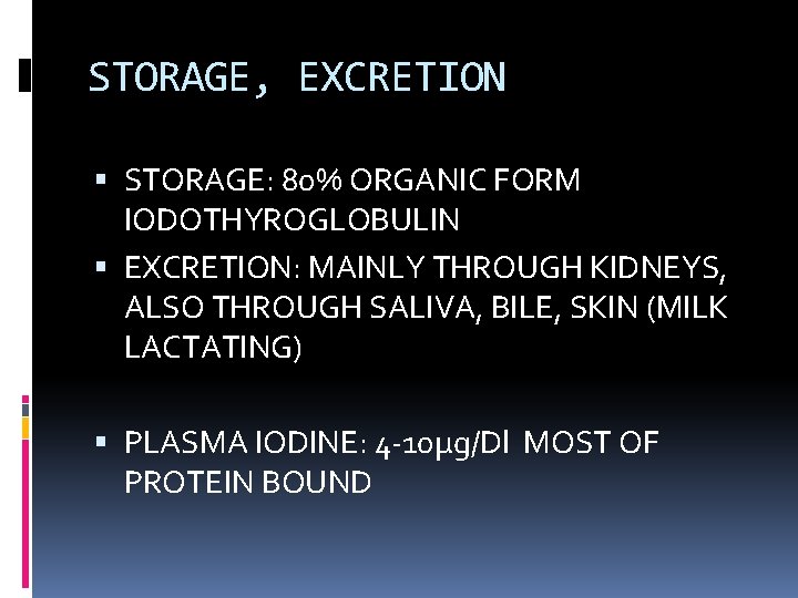 STORAGE, EXCRETION STORAGE: 80% ORGANIC FORM IODOTHYROGLOBULIN EXCRETION: MAINLY THROUGH KIDNEYS, ALSO THROUGH SALIVA,