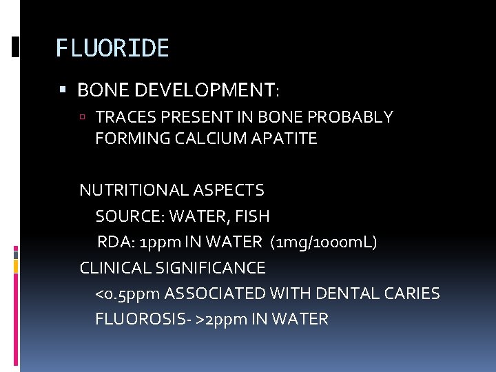 FLUORIDE BONE DEVELOPMENT: TRACES PRESENT IN BONE PROBABLY FORMING CALCIUM APATITE NUTRITIONAL ASPECTS SOURCE: