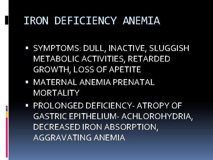 IRON DEFICIENCY ANEMIA SYMPTOMS: DULL, INACTIVE, SLUGGISH METABOLIC ACTIVITIES, RETARDED GROWTH, LOSS OF APETITE