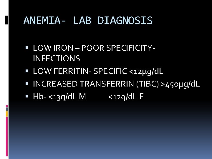 ANEMIA- LAB DIAGNOSIS LOW IRON – POOR SPECIFICITYINFECTIONS LOW FERRITIN- SPECIFIC <12µg/d. L INCREASED