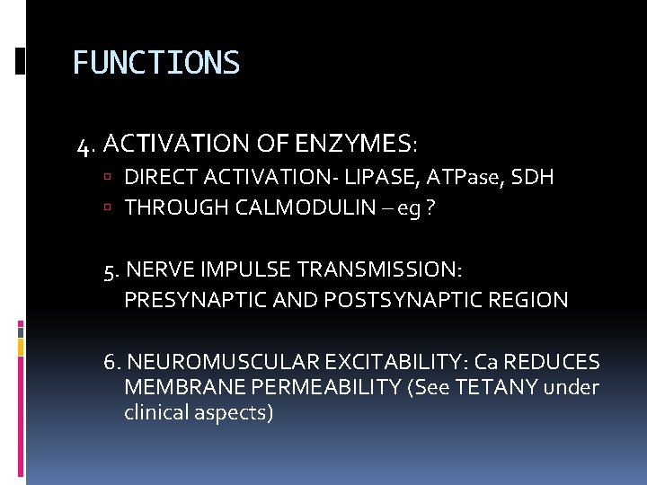 FUNCTIONS 4. ACTIVATION OF ENZYMES: DIRECT ACTIVATION- LIPASE, ATPase, SDH THROUGH CALMODULIN – eg