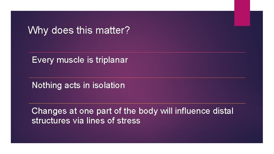 Why does this matter? Every muscle is triplanar Nothing acts in isolation Changes at