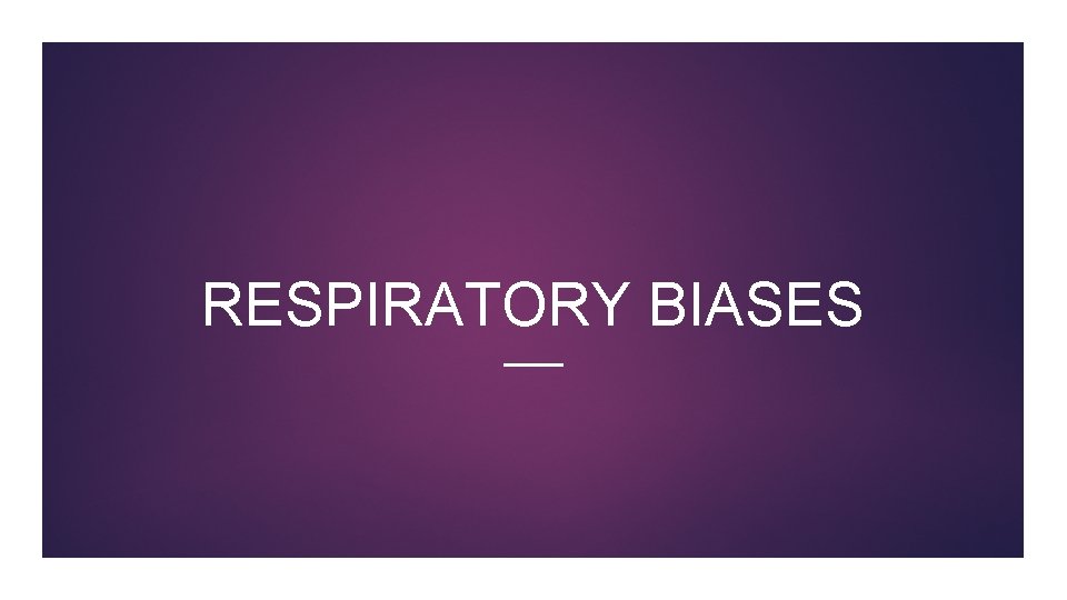 RESPIRATORY BIASES 