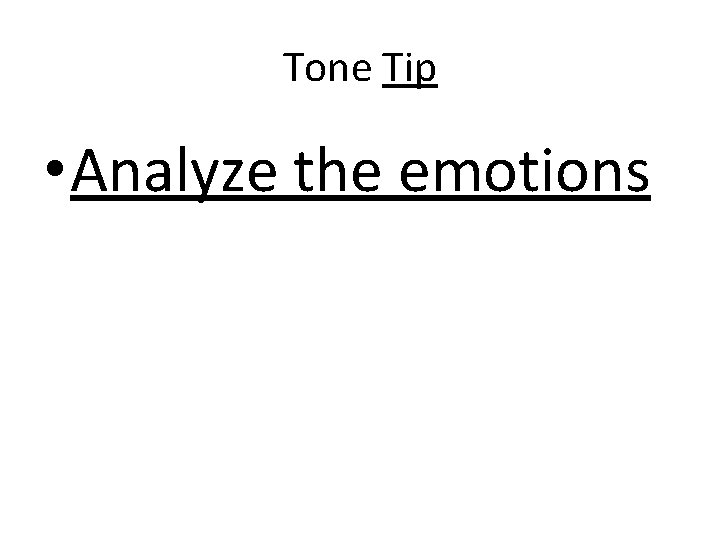 Tone Tip • Analyze the emotions 