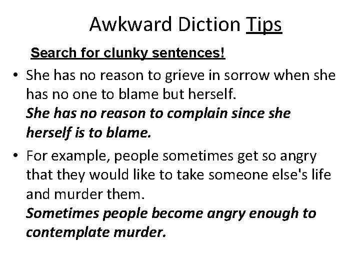 Awkward Diction Tips Search for clunky sentences! • She has no reason to grieve