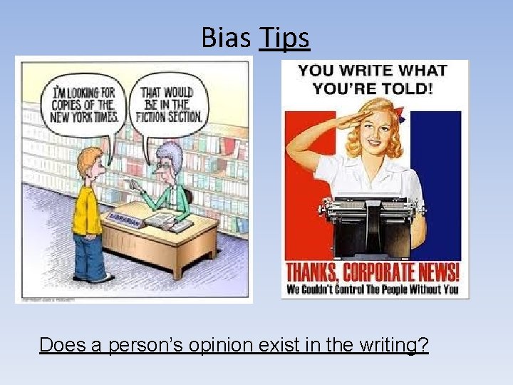 Bias Tips Does a person’s opinion exist in the writing? 