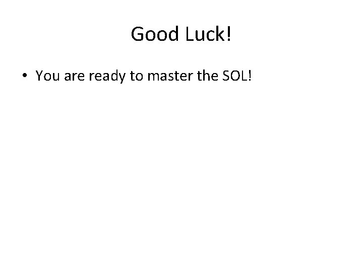 Good Luck! • You are ready to master the SOL! 