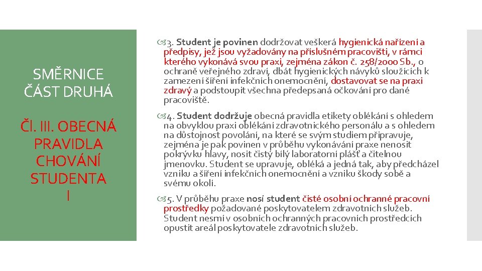 SMĚRNICE ČÁST DRUHÁ Čl. III. OBECNÁ PRAVIDLA CHOVÁNÍ STUDENTA I 3. Student je povinen