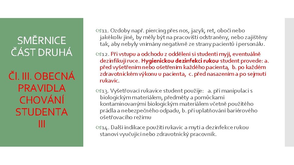 SMĚRNICE ČÁST DRUHÁ Čl. III. OBECNÁ PRAVIDLA CHOVÁNÍ STUDENTA III 11. Ozdoby např. piercing