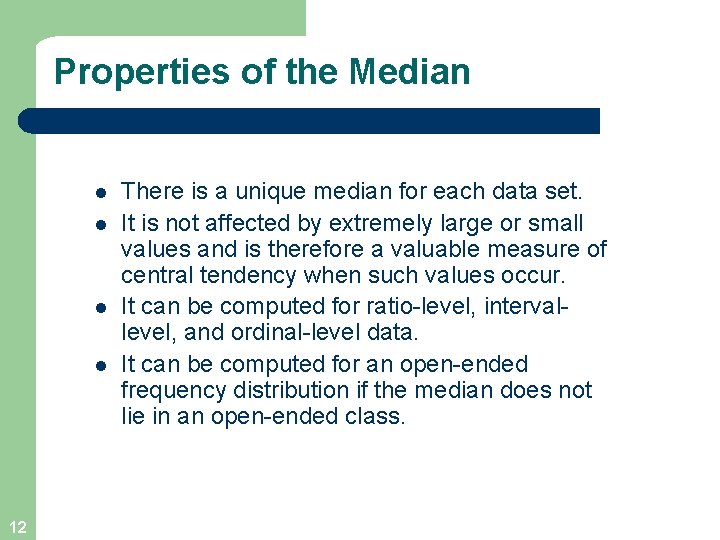 Properties of the Median l l 12 There is a unique median for each