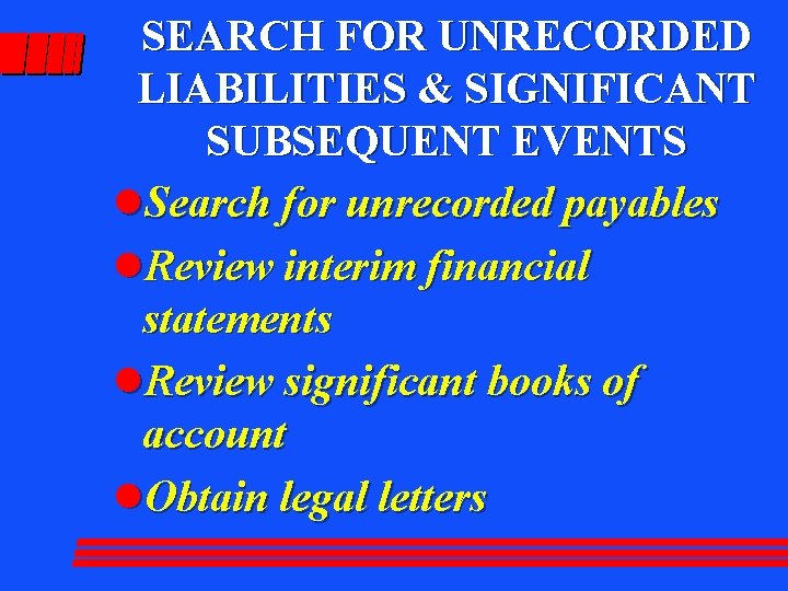 SEARCH FOR UNRECORDED LIABILITIES & SIGNIFICANT SUBSEQUENT EVENTS l. Search for unrecorded payables l.