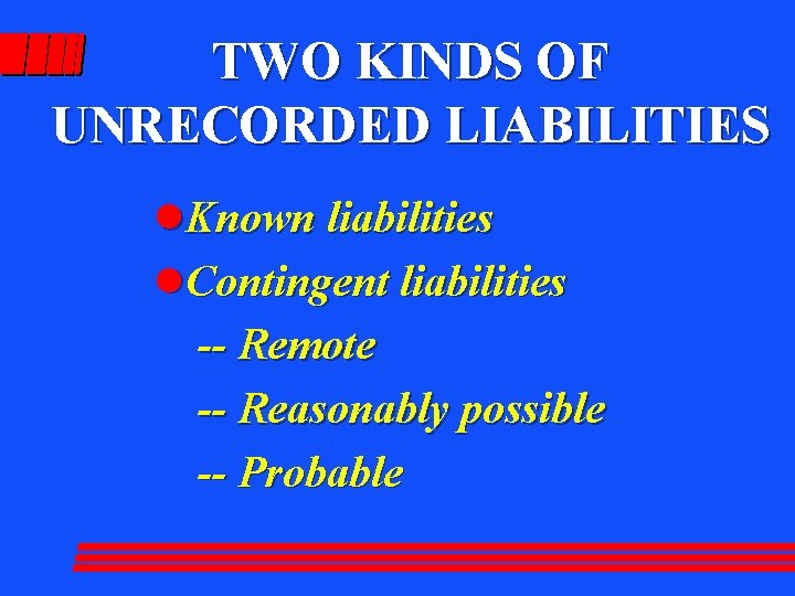 TWO KINDS OF UNRECORDED LIABILITIES l. Known liabilities l. Contingent liabilities -- Remote --