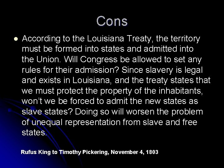 Cons l According to the Louisiana Treaty, the territory must be formed into states