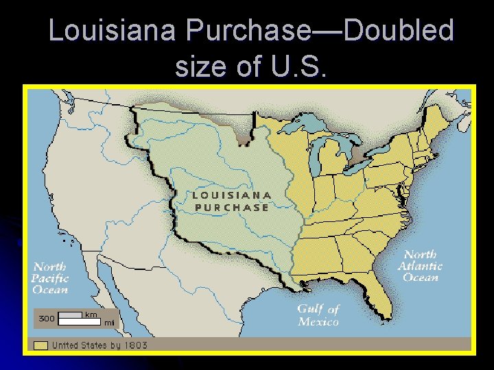 Louisiana Purchase—Doubled size of U. S. 