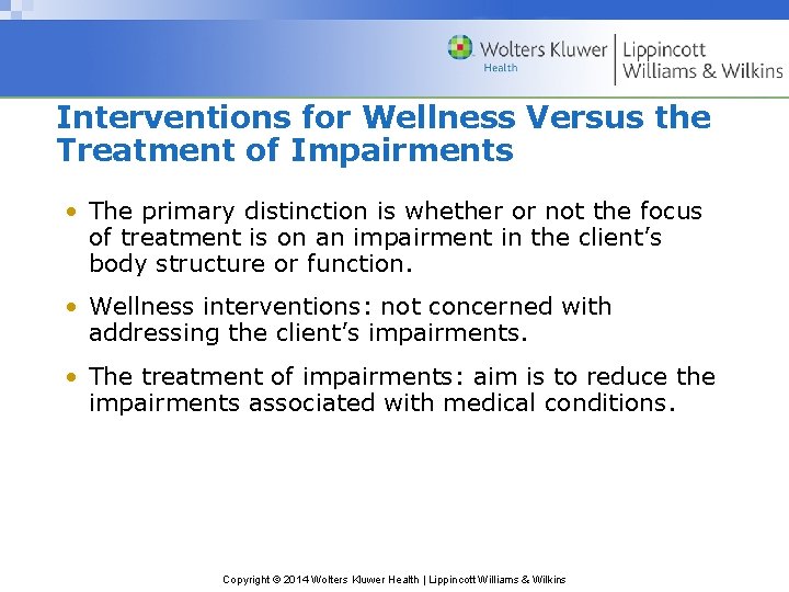 Interventions for Wellness Versus the Treatment of Impairments • The primary distinction is whether