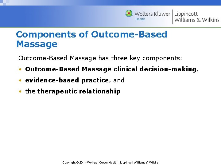Components of Outcome-Based Massage has three key components: • Outcome-Based Massage clinical decision-making, •