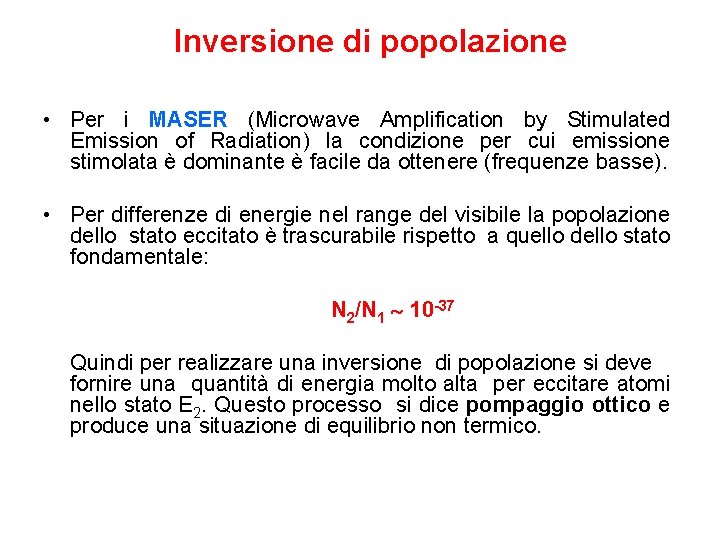 Inversione di popolazione • Per i MASER (Microwave Amplification by Stimulated Emission of Radiation)