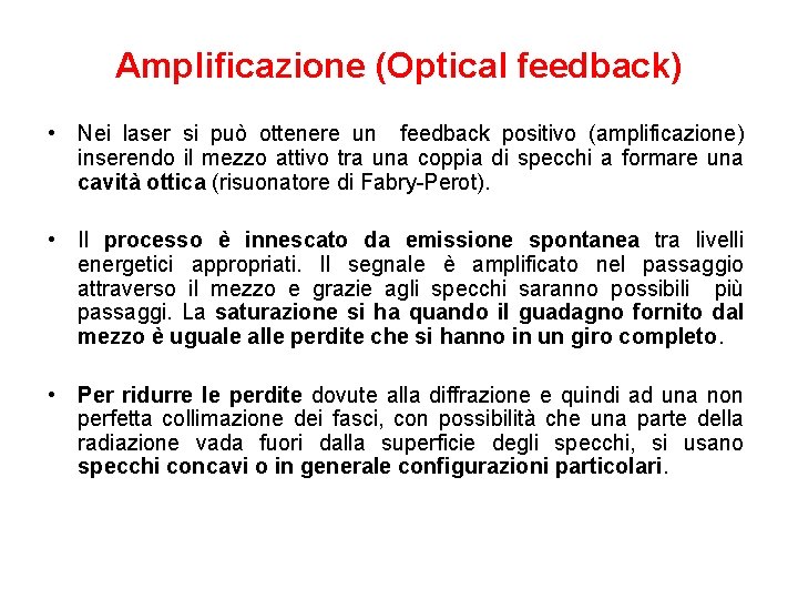 Amplificazione (Optical feedback) • Nei laser si può ottenere un feedback positivo (amplificazione) inserendo