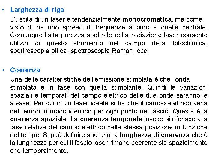  • Larghezza di riga L’uscita di un laser è tendenzialmente monocromatica, ma come