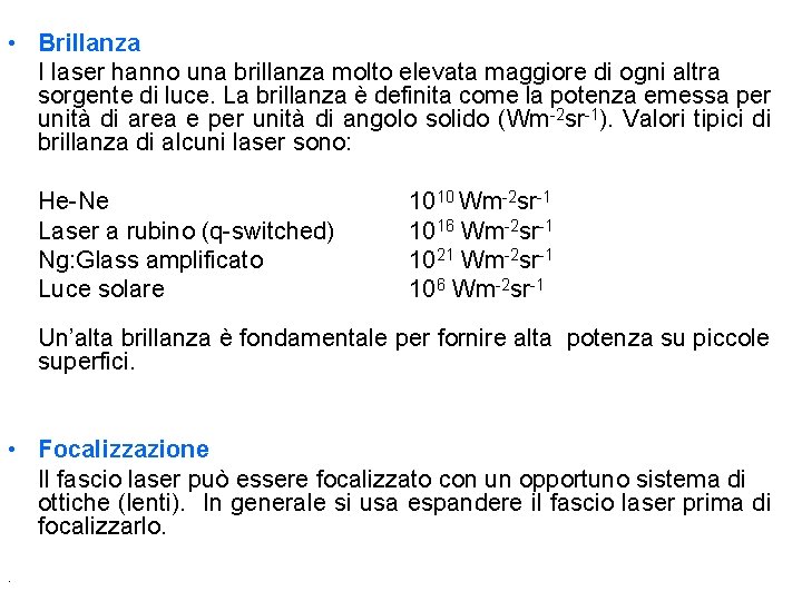 • Brillanza I laser hanno una brillanza molto elevata maggiore di ogni altra