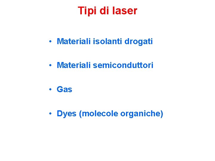 Tipi di laser • Materiali isolanti drogati • Materiali semiconduttori • Gas • Dyes