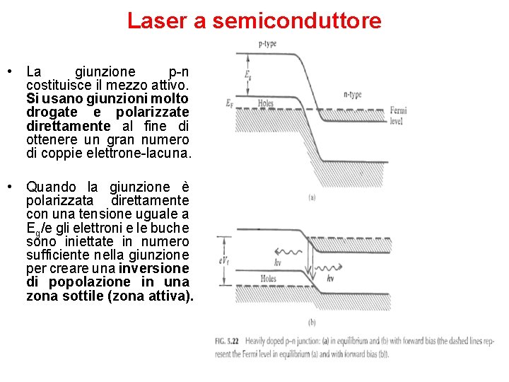 Laser a semiconduttore • La giunzione p-n costituisce il mezzo attivo. Si usano giunzioni