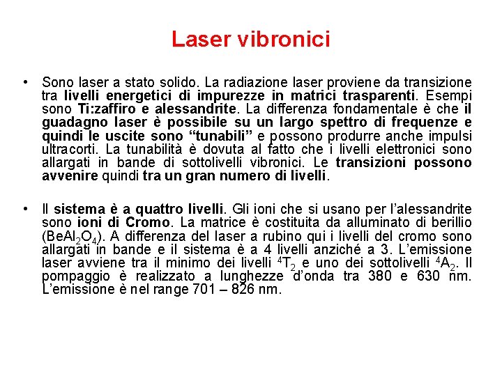 Laser vibronici • Sono laser a stato solido. La radiazione laser proviene da transizione