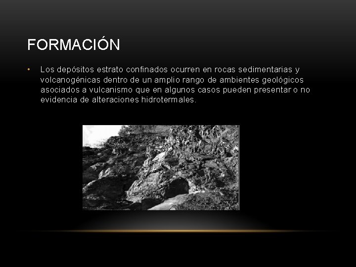 FORMACIÓN • Los depósitos estrato confinados ocurren en rocas sedimentarias y volcanogénicas dentro de