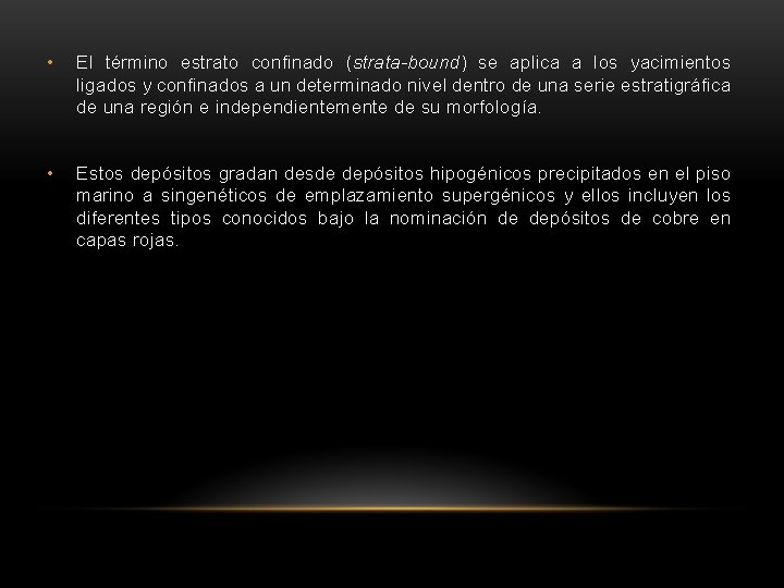  • El término estrato confinado (strata-bound) se aplica a los yacimientos ligados y