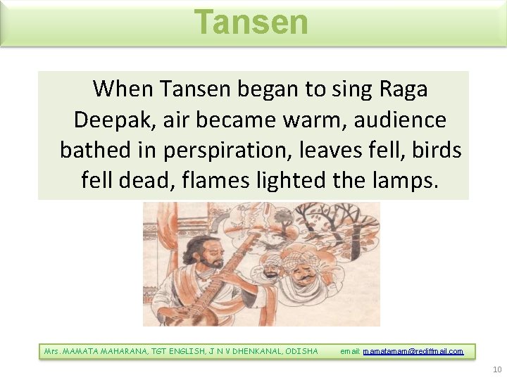 Tansen When Tansen began to sing Raga Deepak, air became warm, audience bathed in