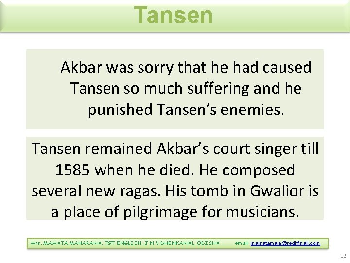 Tansen Akbar was sorry that he had caused Tansen so much suffering and he
