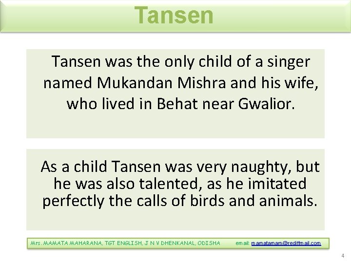 Tansen was the only child of a singer named Mukandan Mishra and his wife,