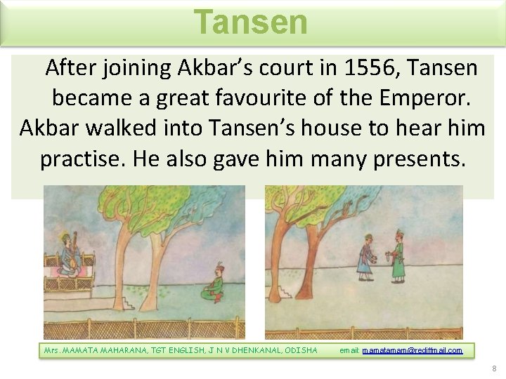 Tansen After joining Akbar’s court in 1556, Tansen became a great favourite of the
