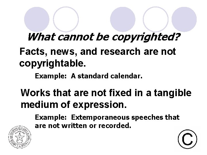 What cannot be copyrighted? Facts, news, and research are not copyrightable. Example: A standard